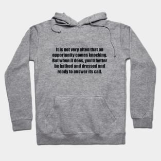 It is not very often that an opportunity comes knocking Hoodie